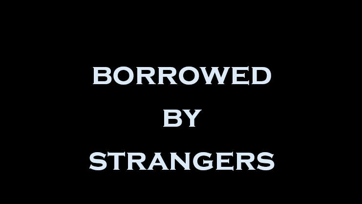 Borrowed by Strangers